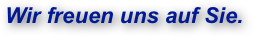 Wir freuen uns auf Sie.